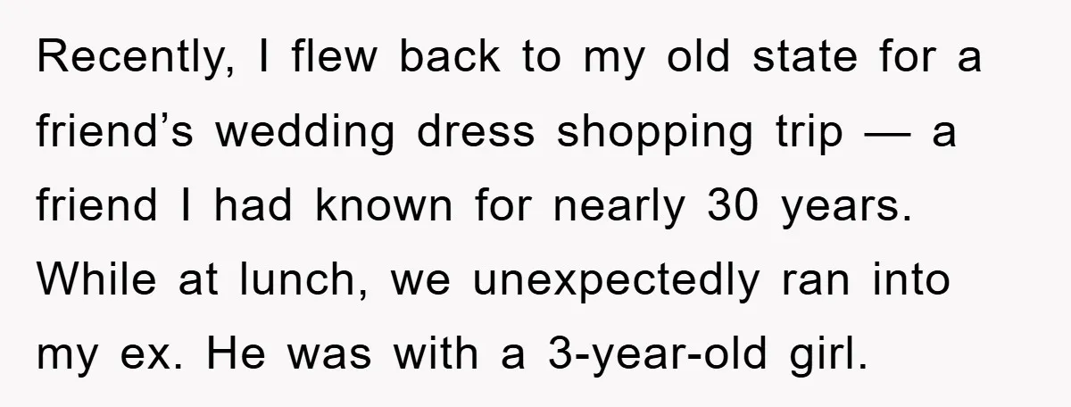 Recently, I flew back to my old state for a friend’s wedding dress shopping trip — a friend I had known for nearly 30 years. While at lunch, we unexpectedly...