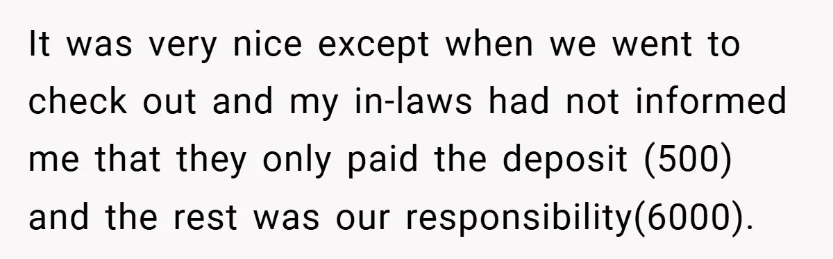 It was very nice except when we went to check out and my in-laws had not informed me that they only paid the deposit (500) and the rest was our...