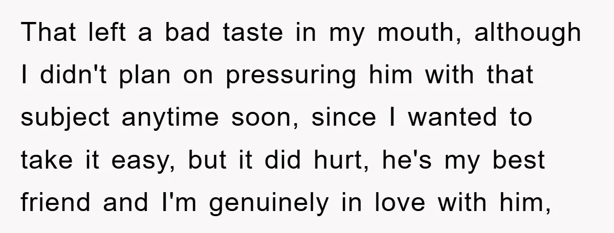 That left a bad taste in my mouth, although I didn't plan on pressuring him with that subject anytime soon, since I wanted to take it easy, but it did...