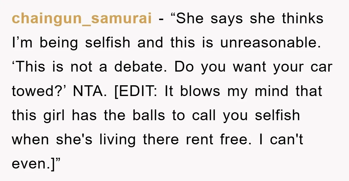 chaingun_samurai - “She says she thinks I’m being selfish and this is unreasonable. ‘This is not a debate. Do you want your car towed?’ NTA. [EDIT: It blows my mind...