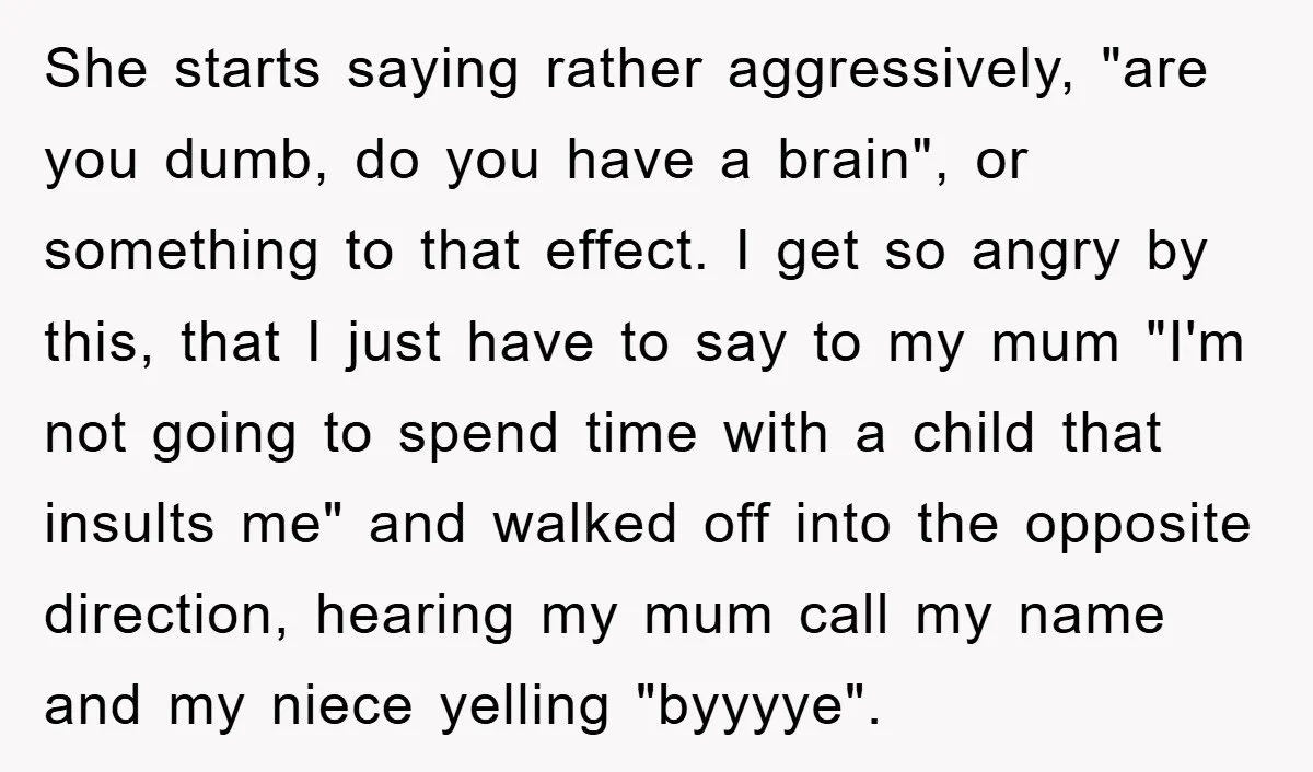 She starts saying rather aggressively, "are you dumb, do you have a brain", or something to that effect. I get so angry by this, that I just have to say...