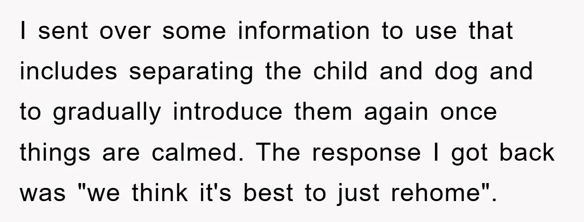 I sent over some information to use that includes separating the child and dog and to gradually introduce them again once things are calmed. The response I got back was...