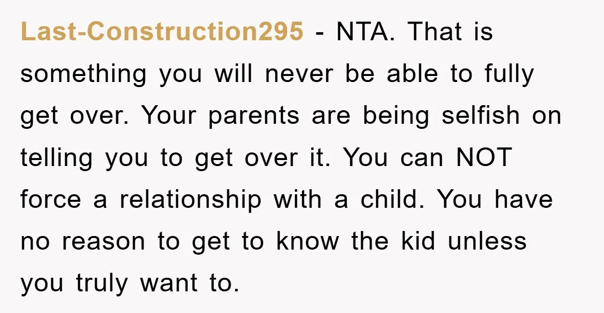 Last-Construction295 − NTA. That is something you will never be able to fully get over. Your parents are being selfish on telling you to get over it. You can NOT...