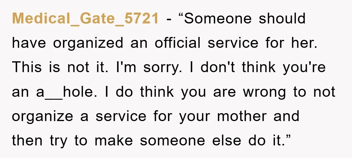 Medical_Gate_5721 - “Someone should have organized an official service for her. This is not it. I'm sorry. I don't think you're an a__hole. I do think you are wrong to...