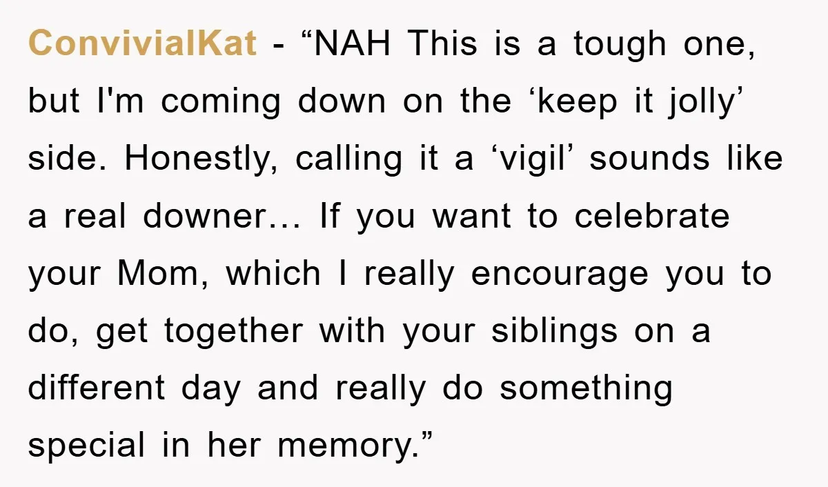 ConvivialKat - “NAH This is a tough one, but I'm coming down on the ‘keep it jolly’ side. Honestly, calling it a ‘vigil’ sounds like a real downer… If you...