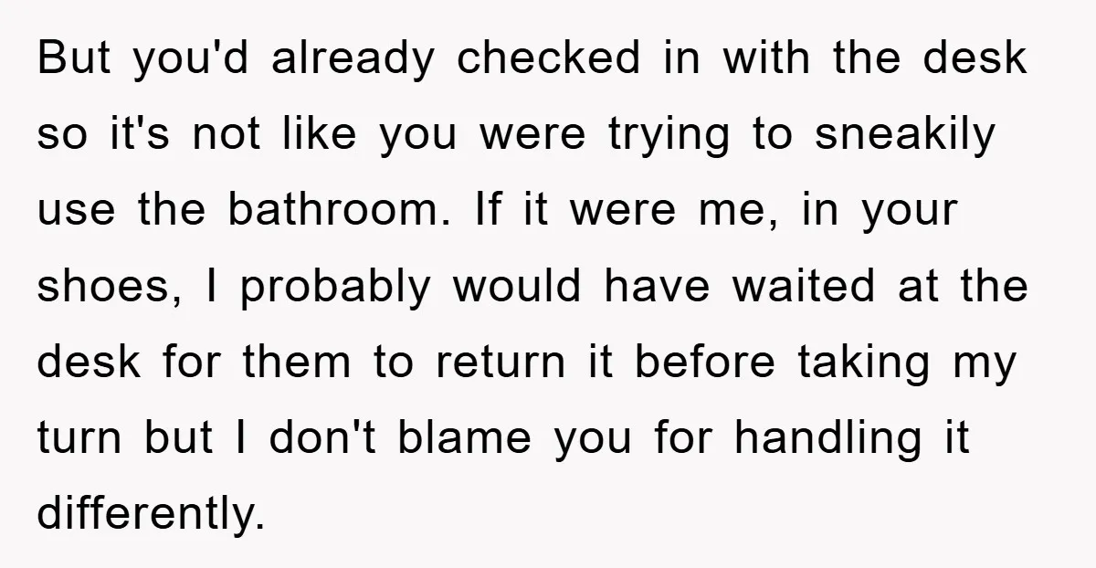 But you'd already checked in with the desk so it's not like you were trying to sneakily use the bathroom. If it were me, in your shoes, I probably would...