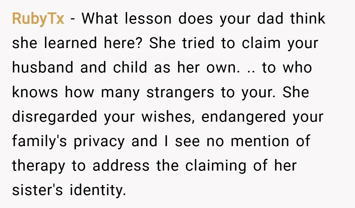 RubyTx − What lesson does your dad think she learned here? She tried to claim your husband and child as her own. .. to who knows how many strangers to...