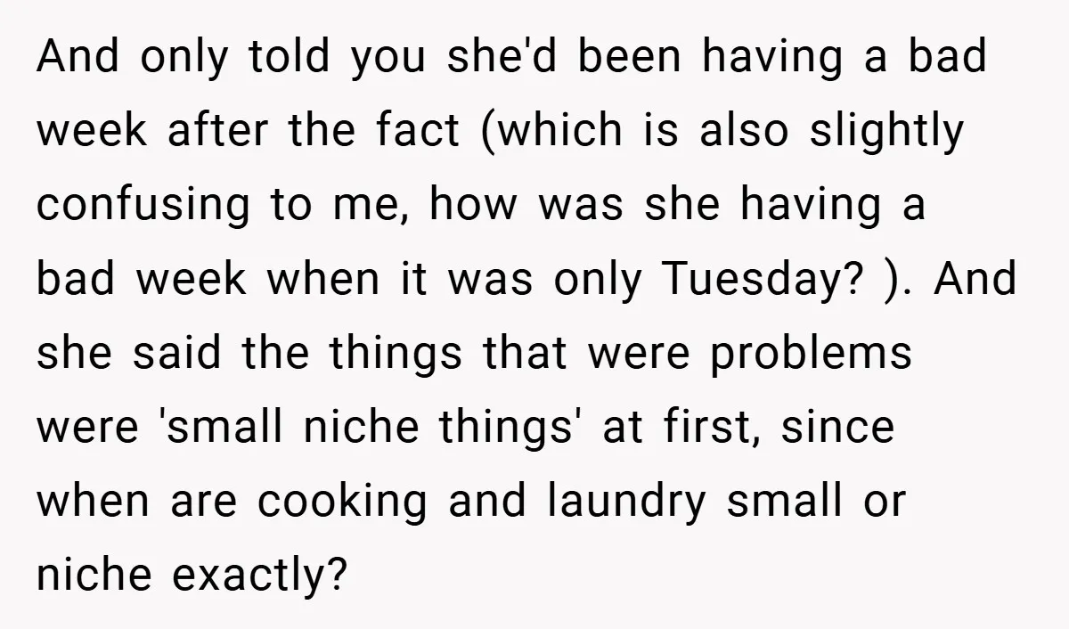 And only told you she'd been having a bad week after the fact (which is also slightly confusing to me, how was she having a bad week when it was...