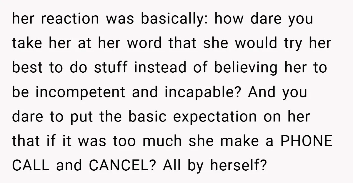 her reaction was basically: how dare you take her at her word that she would try her best to do stuff instead of believing her to be incompetent and incapable?...