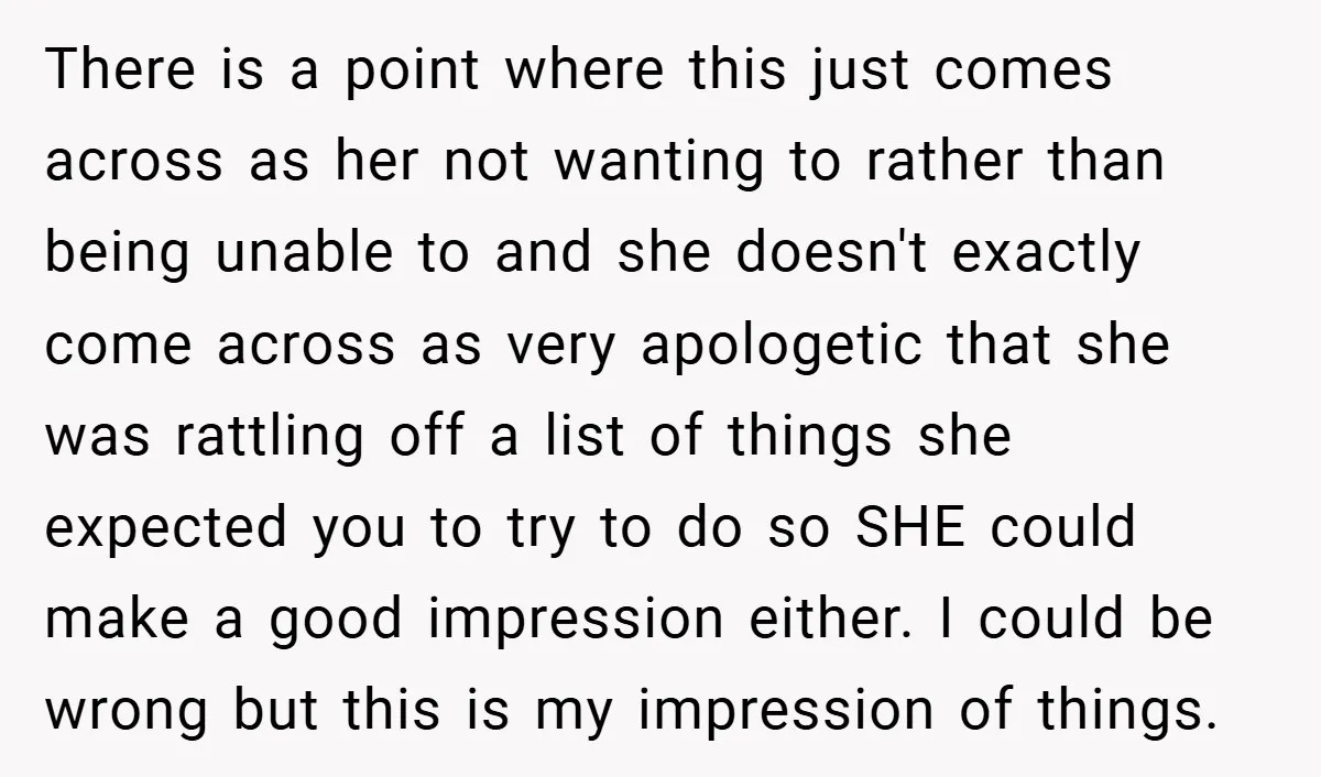 There is a point where this just comes across as her not wanting to rather than being unable to and she doesn't exactly come across as very apologetic that she...
