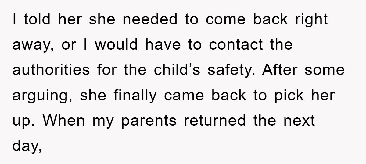 I told her she needed to come back right away, or I would have to contact the authorities for the child’s safety. After some arguing, she finally came back to...