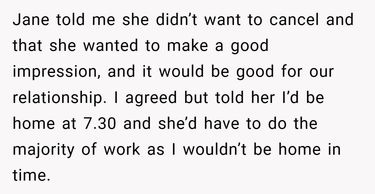Jane told me she didn’t want to cancel and that she wanted to make a good impression, and it would be good for our relationship. I agreed but told her...
