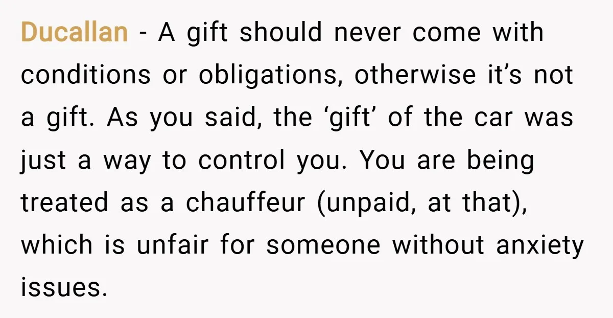 Ducallan − A gift should never come with conditions or obligations, otherwise it’s not a gift. As you said, the ‘gift’ of the car was just a way to control...