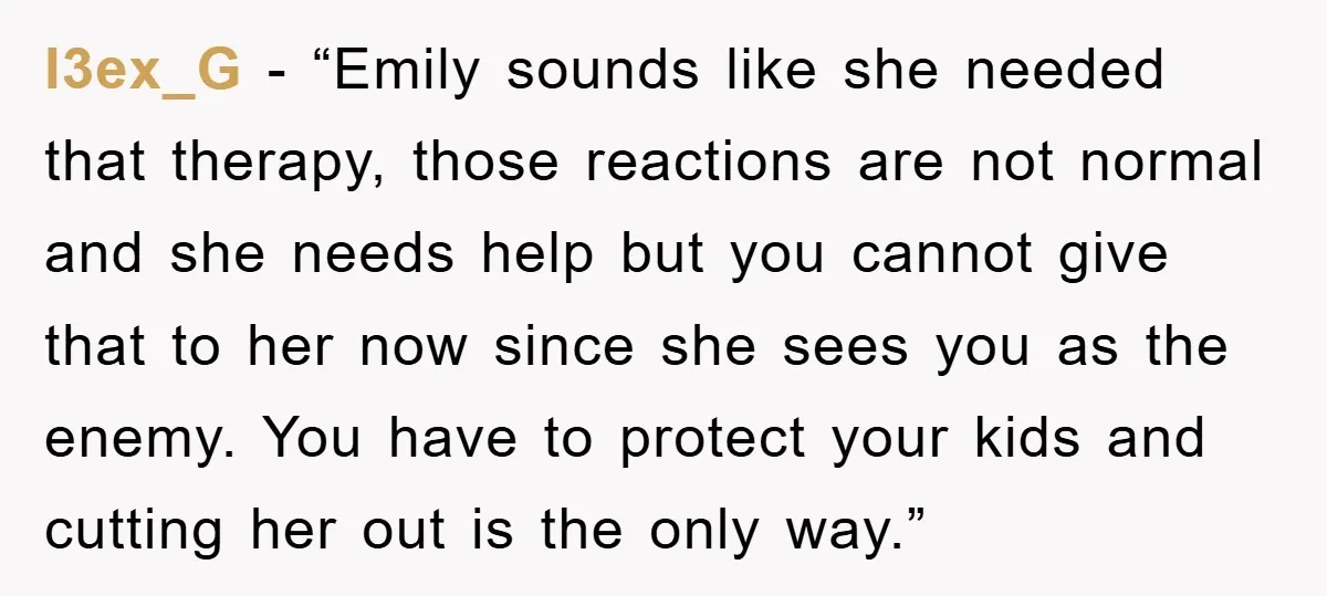 l3ex_G - “Emily sounds like she needed that therapy, those reactions are not normal and she needs help but you cannot give that to her now since she sees you...