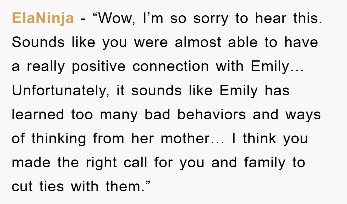 ElaNinja - “Wow, I’m so sorry to hear this. Sounds like you were almost able to have a really positive connection with Emily… Unfortunately, it sounds like Emily has learned...