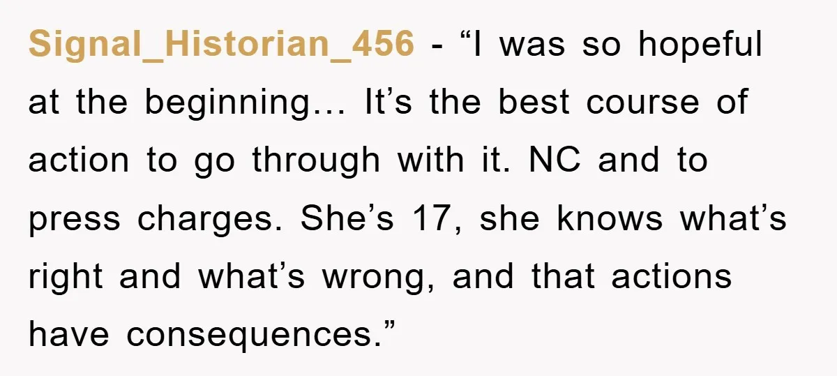 Signal_Historian_456 - “I was so hopeful at the beginning… It’s the best course of action to go through with it. NC and to press charges. She’s 17, she knows what’s...