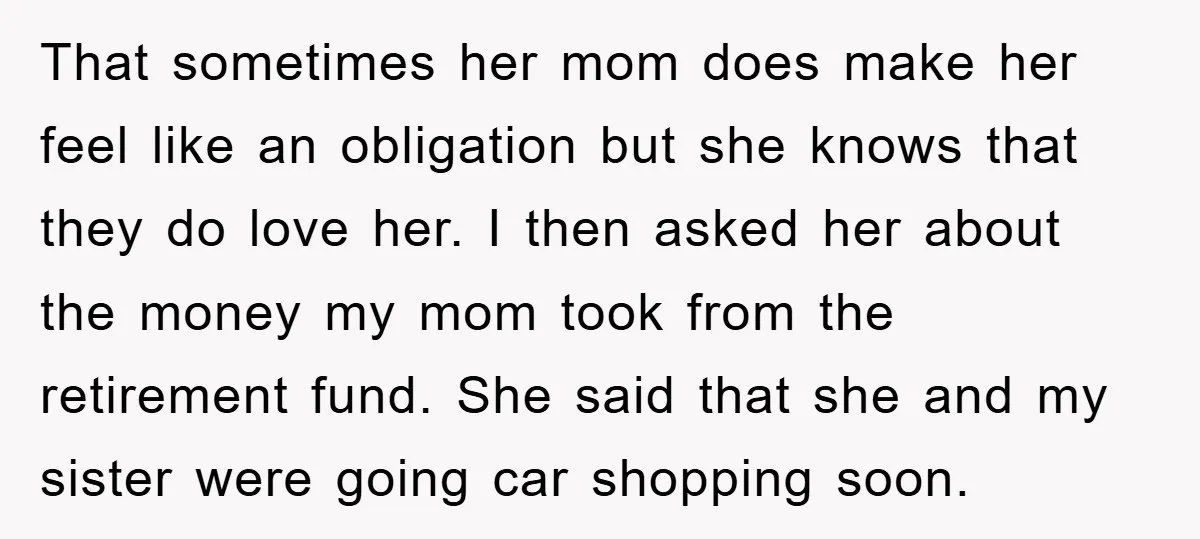 That sometimes her mom does make her feel like an obligation but she knows that they do love her. I then asked her about the money my mom took from...