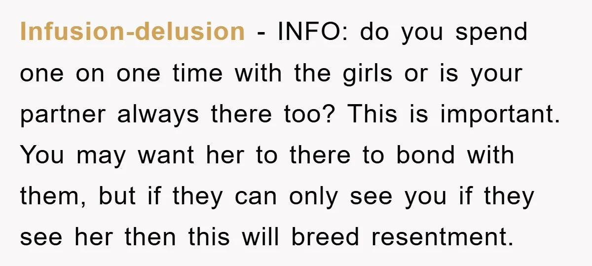 Infusion-delusion − INFO: do you spend one on one time with the girls or is your partner always there too? This is important. You may want her to there to...