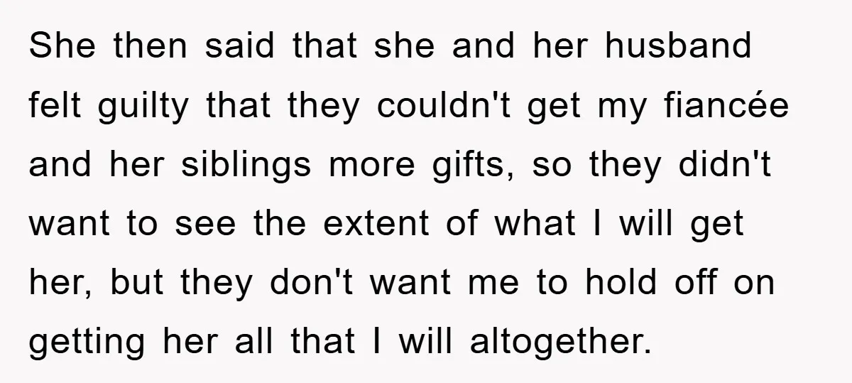 She then said that she and her husband felt guilty that they couldn't get my fiancée and her siblings more gifts, so they didn't want to see the extent of...