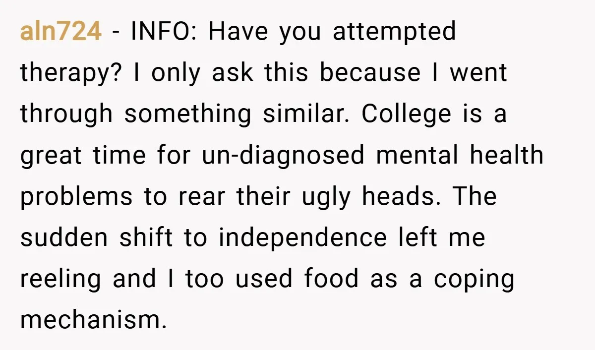 aln724 − INFO: Have you attempted therapy? I only ask this because I went through something similar. College is a great time for un-diagnosed mental health problems to rear their...