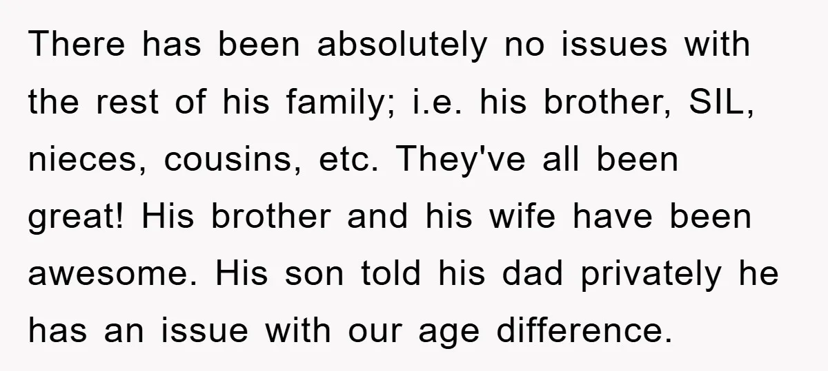 There has been absolutely no issues with the rest of his family; i.e. his brother, SIL, nieces, cousins, etc. They've all been great! His brother and his wife have been...