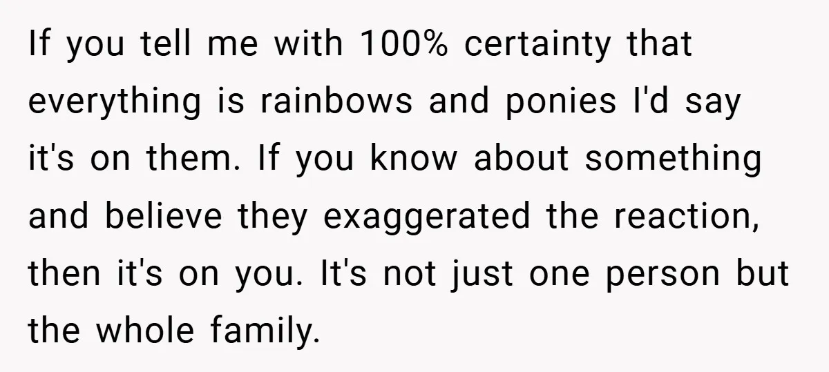 If you tell me with 100% certainty that everything is rainbows and ponies I'd say it's on them. If you know about something and believe they exaggerated the reaction, then...