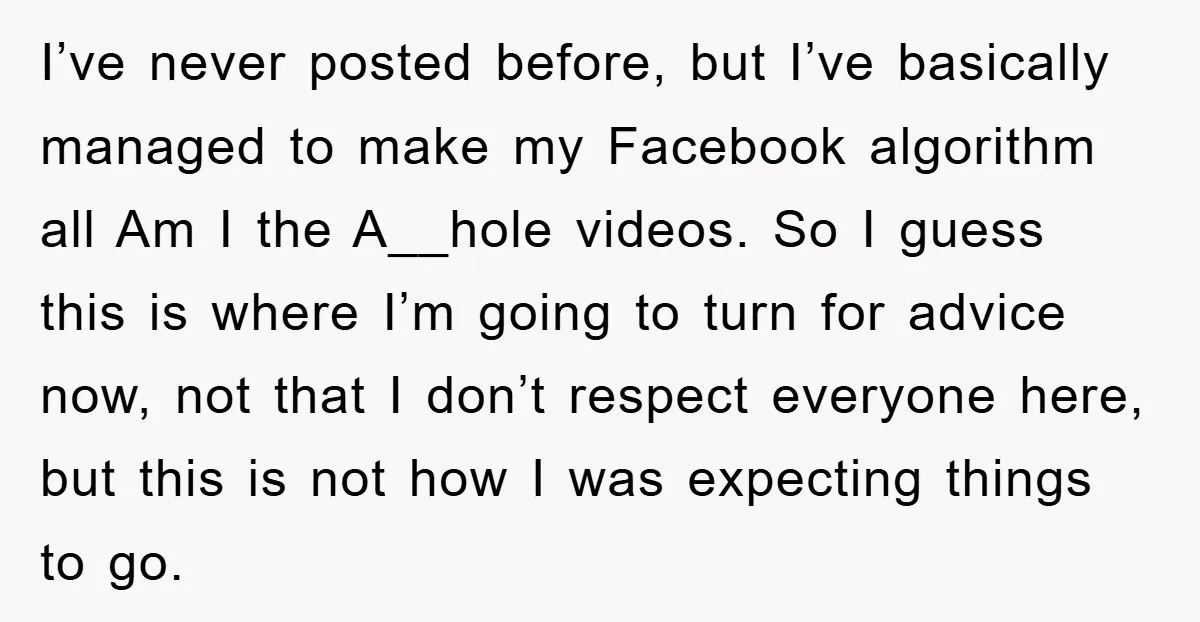 I’ve never posted before, but I’ve basically managed to make my Facebook algorithm all Am I the A__hole videos. So I guess this is where I’m going to turn for...