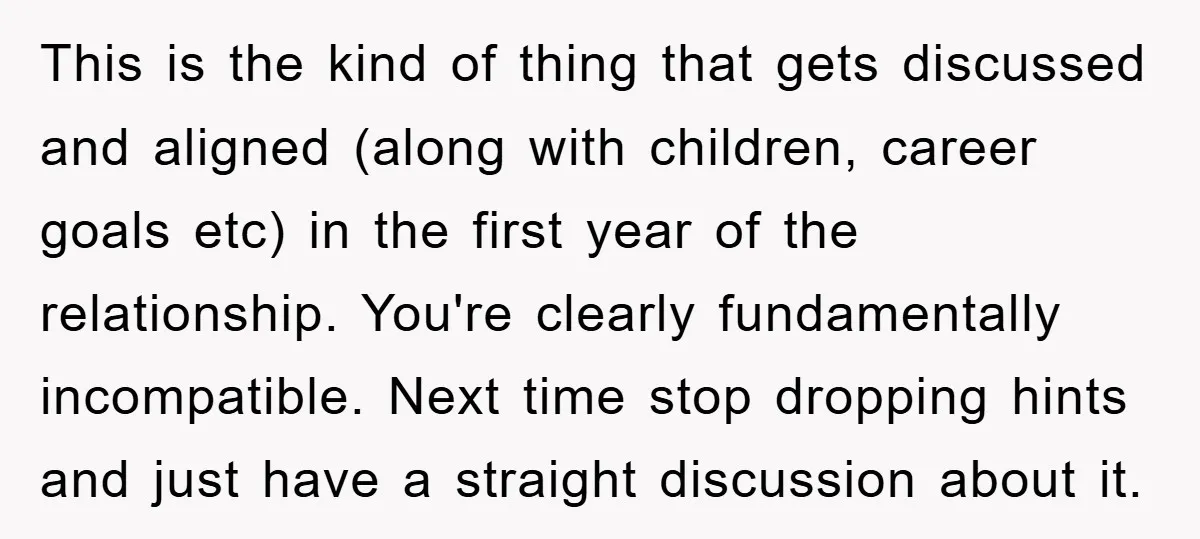This is the kind of thing that gets discussed and aligned (along with children, career goals etc) in the first year of the relationship. You're clearly fundamentally incompatible. Next time...