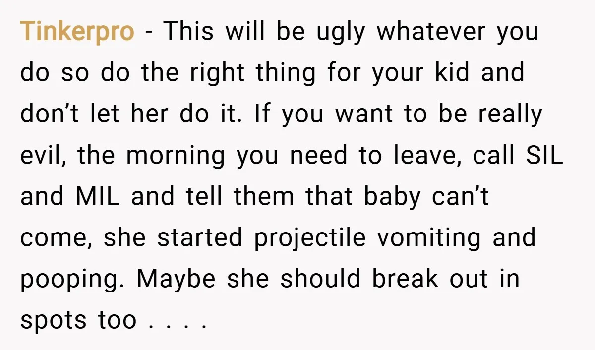 Tinkerpro − This will be ugly whatever you do so do the right thing for your kid and don’t let her do it. If you want to be really evil,...