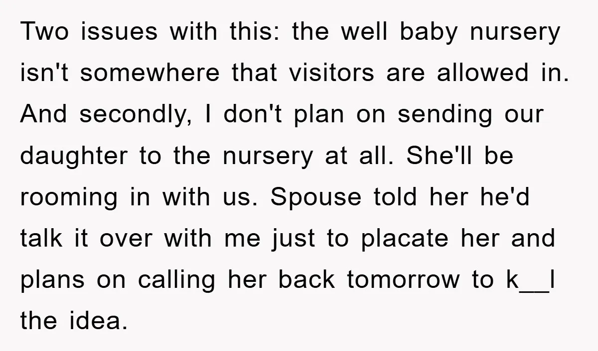 Two issues with this: the well baby nursery isn't somewhere that visitors are allowed in. And secondly, I don't plan on sending our daughter to the nursery at all. She'll...