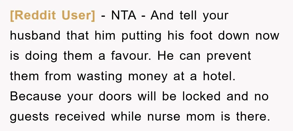 [Reddit User] − NTA - And tell your husband that him putting his foot down now is doing them a favour. He can prevent them from wasting money at a...