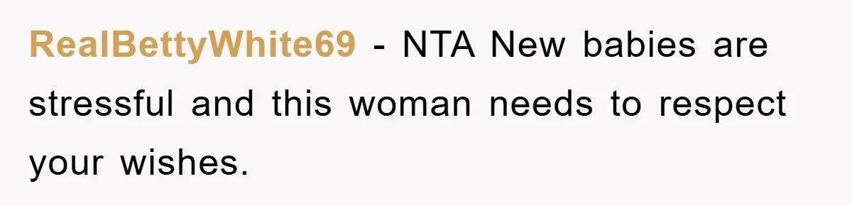 RealBettyWhite69 − NTA New babies are stressful and this woman needs to respect your wishes.