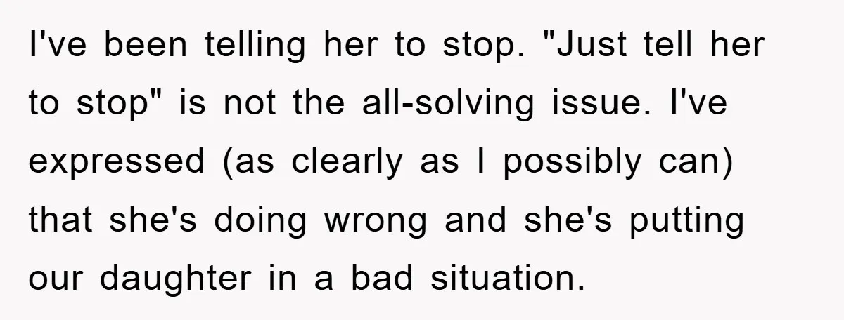 I've been telling her to stop. "Just tell her to stop" is not the all-solving issue. I've expressed (as clearly as I possibly can) that she's doing wrong and she's...