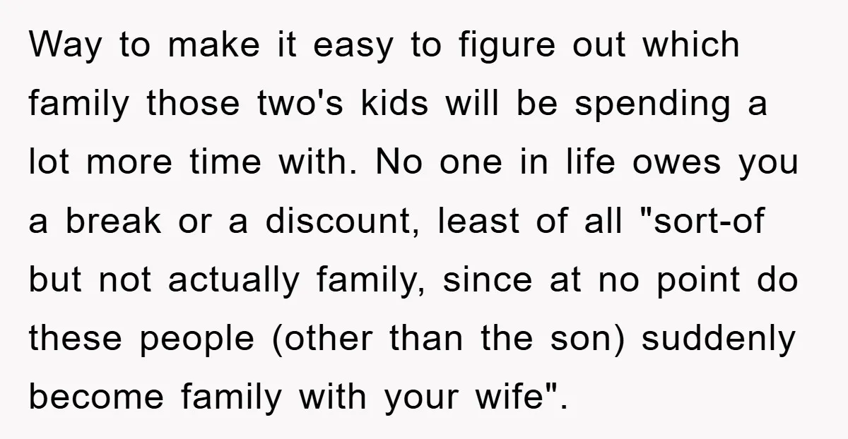 Way to make it easy to figure out which family those two's kids will be spending a lot more time with. No one in life owes you a break or...