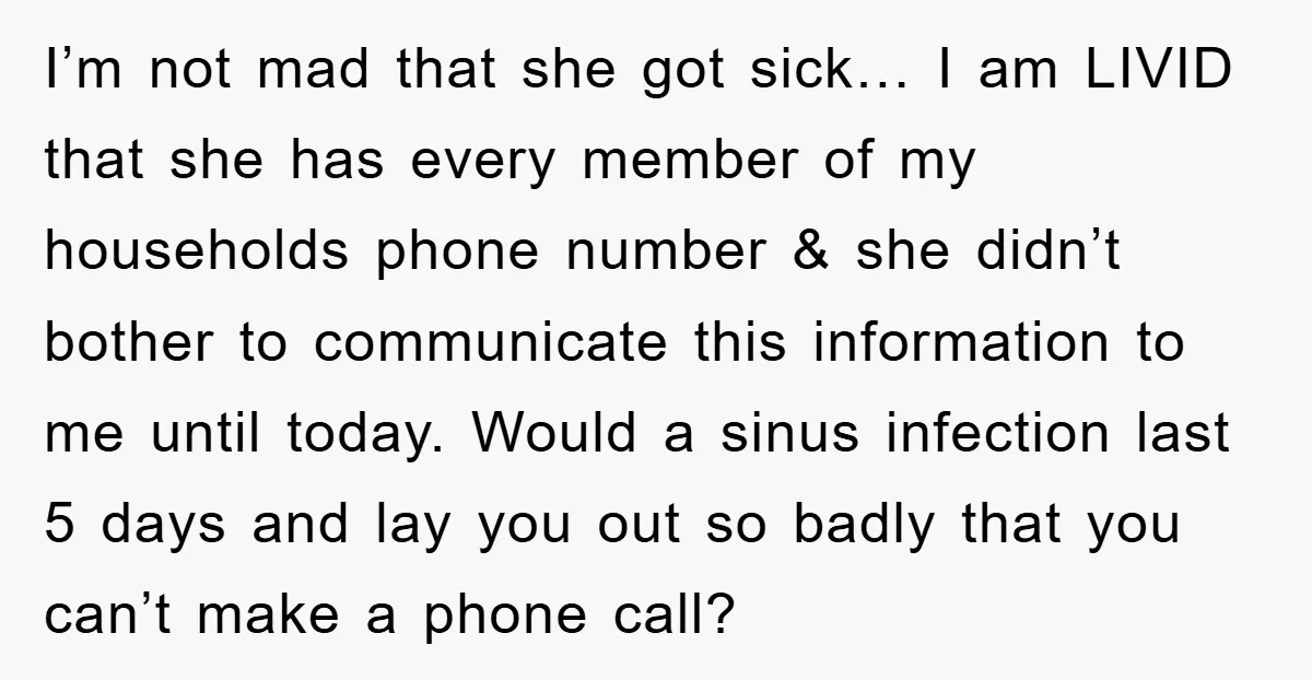 I’m not mad that she got sick… I am LIVID that she has every member of my households phone number & she didn’t bother to communicate this information to me...