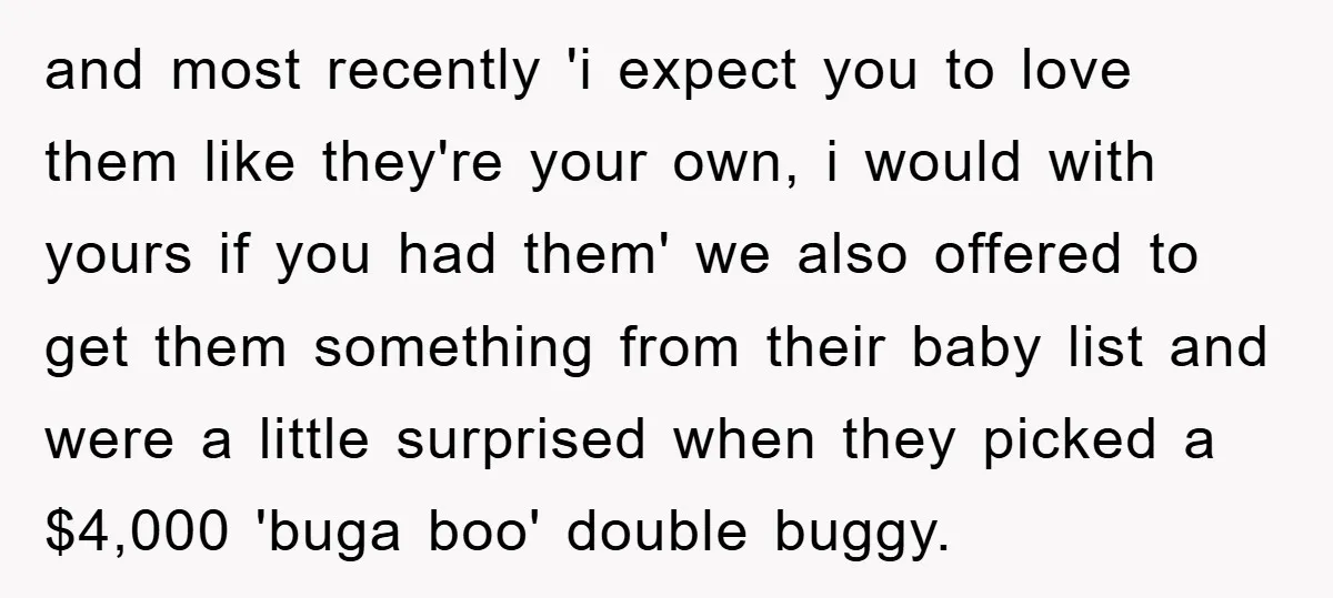 and most recently 'i expect you to love them like they're your own, i would with yours if you had them' we also offered to get them something from their...