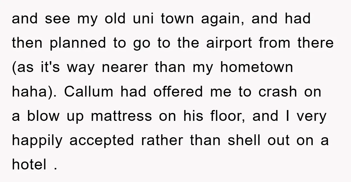 and see my old uni town again, and had then planned to go to the airport from there (as it's way nearer than my hometown haha). Callum had offered me...