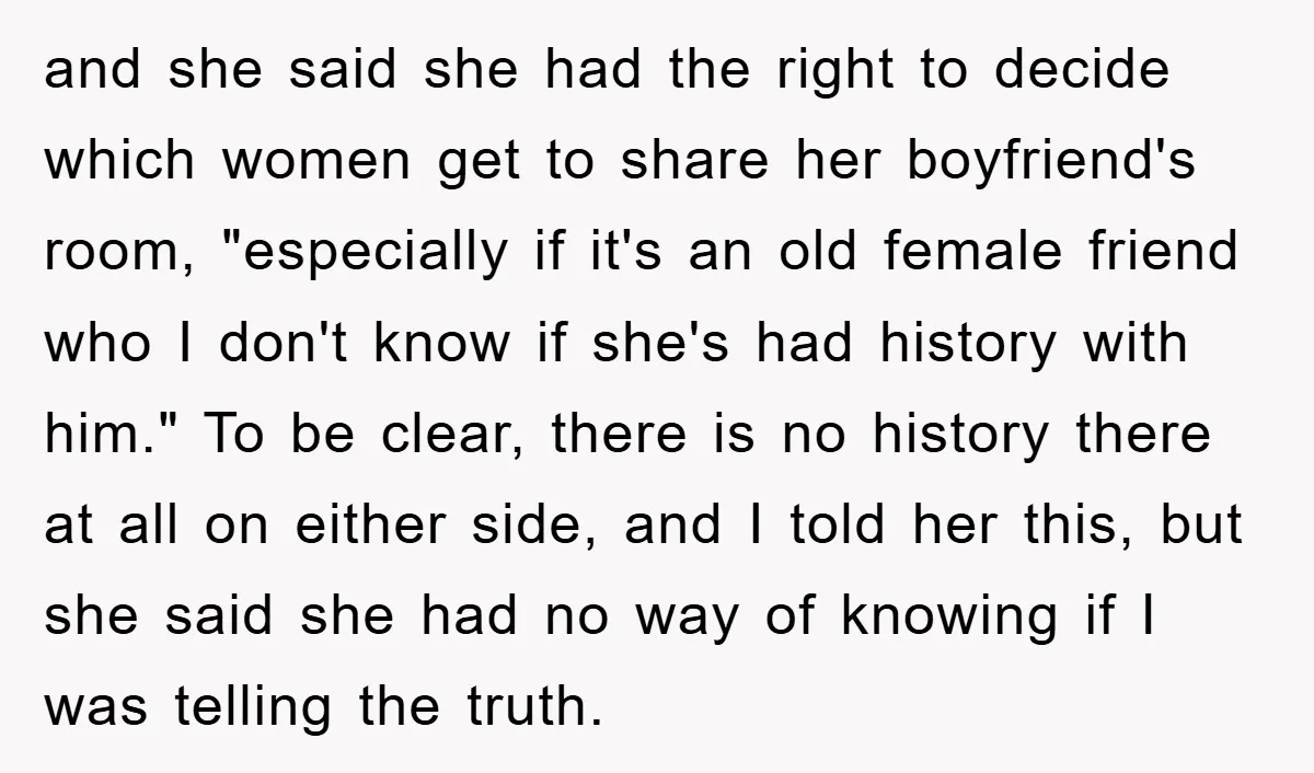 and she said she had the right to decide which women get to share her boyfriend's room, "especially if it's an old female friend who I don't know if she's...