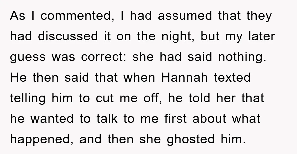As I commented, I had assumed that they had discussed it on the night, but my later guess was correct: she had said nothing. He then said that when Hannah...