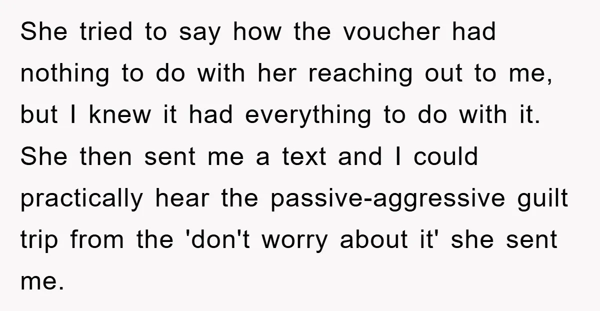She tried to say how the voucher had nothing to do with her reaching out to me, but I knew it had everything to do with it. She then sent...