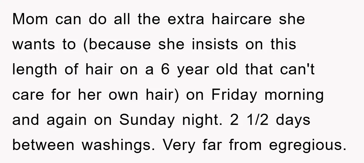 Mom can do all the extra haircare she wants to (because she insists on this length of hair on a 6 year old that can't care for her own hair)...