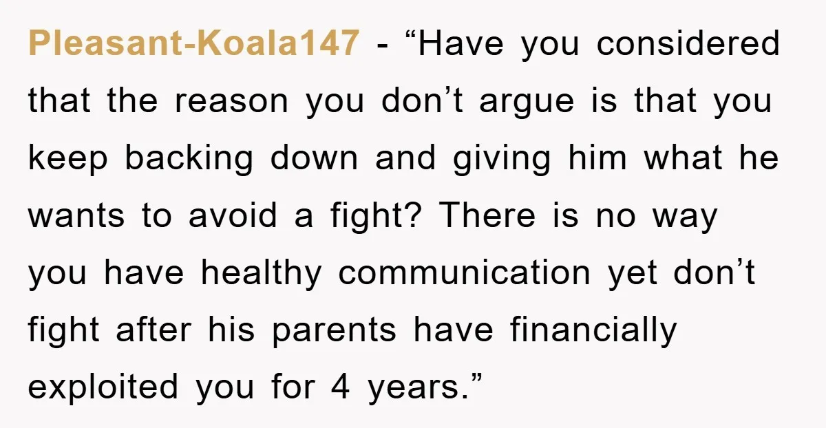 Pleasant-Koala147 - “Have you considered that the reason you don’t argue is that you keep backing down and giving him what he wants to avoid a fight? There is no...