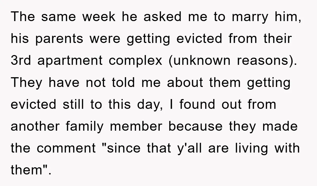 The same week he asked me to marry him, his parents were getting evicted from their 3rd apartment complex (unknown reasons). They have not told me about them getting evicted...