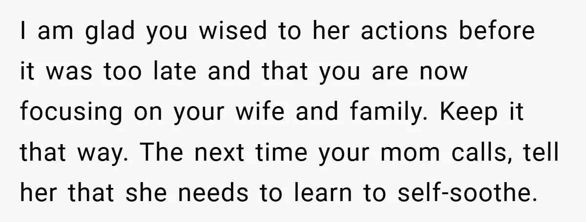 I am glad you wised to her actions before it was too late and that you are now focusing on your wife and family. Keep it that way. The next...