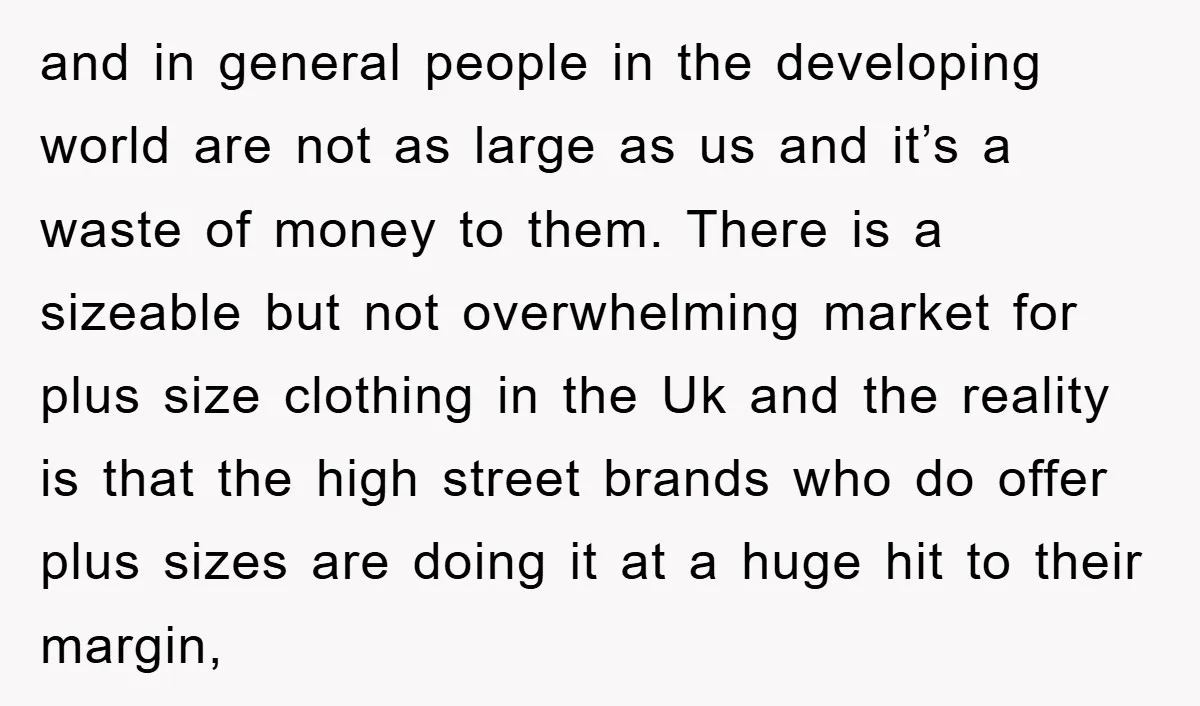 and in general people in the developing world are not as large as us and it’s a waste of money to them. There is a sizeable but not overwhelming market...