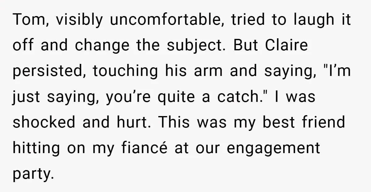 Tom, visibly uncomfortable, tried to laugh it off and change the subject. But Claire persisted, touching his arm and saying, "I’m just saying, you’re quite a catch." I was shocked...