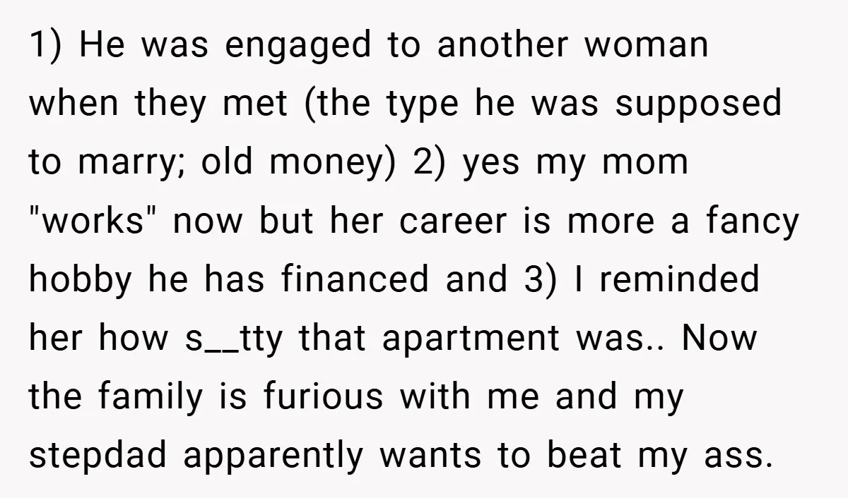 1) He was engaged to another woman when they met (the type he was supposed to marry; old money) 2) yes my mom "works" now but her career is more...