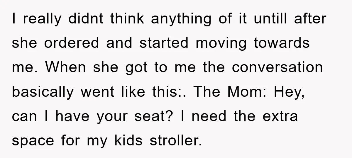 I really didnt think anything of it untill after she ordered and started moving towards me. When she got to me the conversation basically went like this:. The Mom: Hey,...