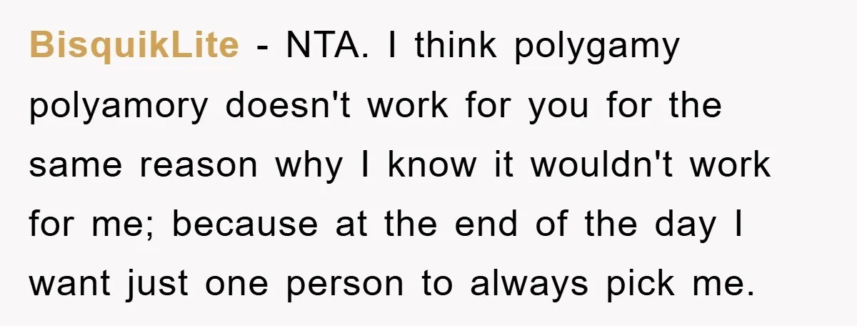 BisquikLite − NTA. I think polygamy polyamory doesn't work for you for the same reason why I know it wouldn't work for me; because at the end of the day...