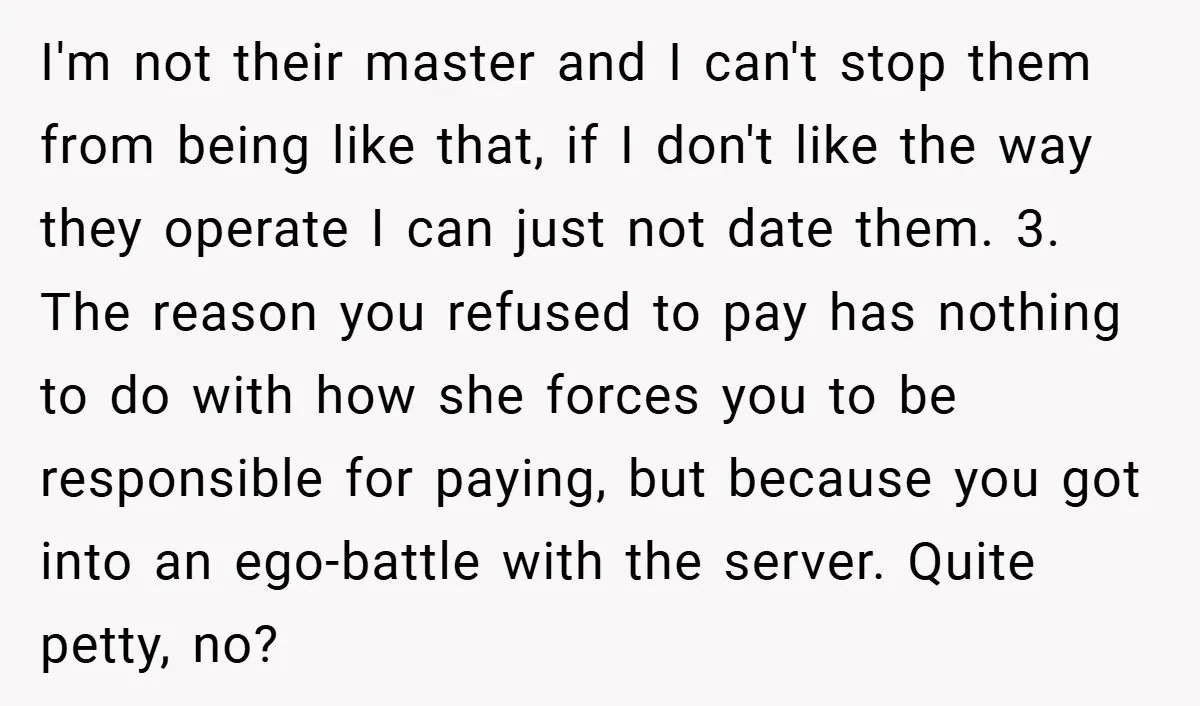 I'm not their master and I can't stop them from being like that, if I don't like the way they operate I can just not date them. 3. The reason...